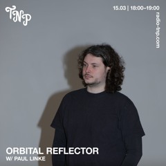 ORBITAL REFLECTOR w/ Paul Linke @ Radio TNP 15.03.2024