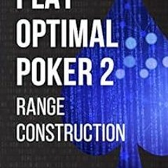 Read online Play Optimal Poker 2: Range Construction by Andrew Brokos