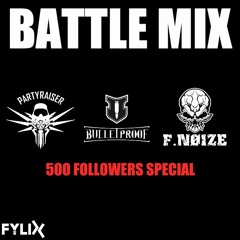 Partyraiser vs. Bulletproof vs. F. Noize | Battle Mix | 500 Followers Special