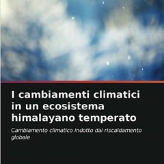 ⭐ LEGGERE PDF I cambiamenti climatici in un ecosistema himalayano temperato Free