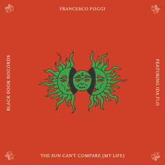 The Sun Can't Compare (My Life)