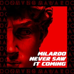 MILARDO - NEVER SAW IT COMING (FREE DOWNLOAD)