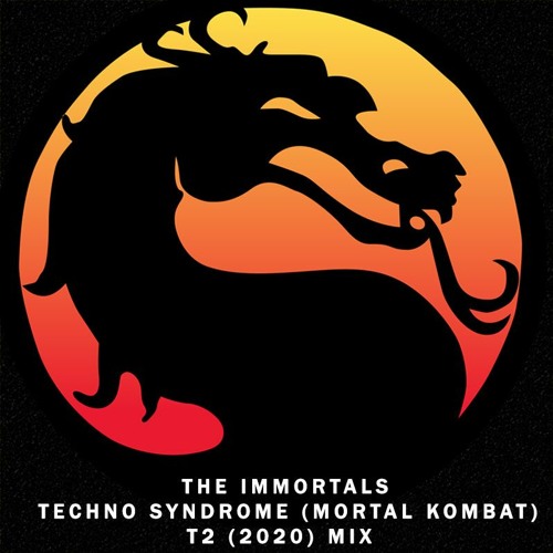 Stream The Immortals - Techno Syndrome ( Mortal Kombat) T2 2020 Mix by T2 | Listen online free on SoundCloud