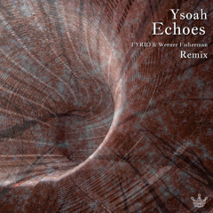 Ysoah - Echoes (FYRIO & Werner Fisherman Remix) Rue des Trois Rois Records