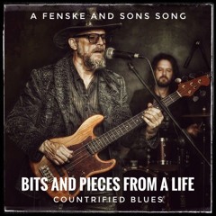 Bits and Pieces From a Life - Countrifried Blues