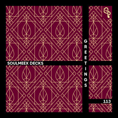 GREETINGS - SOULMEEX DECKS 113
