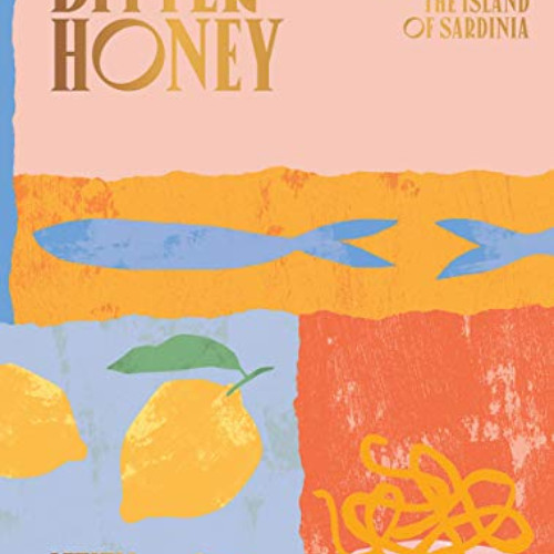 [VIEW] KINDLE 💙 Bitter Honey: Recipes and Stories from Sardinia by  Letitia Clark PD