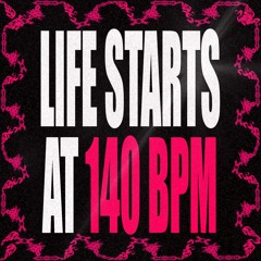 LIFE STARTS AT 140 BPM MIX
