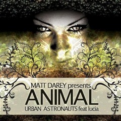 Matt Darey presents Urban Astronauts feat Lucia Holm - Animal (Bjorn Fogelberg "Mindteazer" Remix)