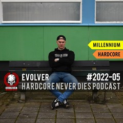 #2022-05 [Millennium Hardcore] Evolver - Hardcore Never Dies Podcast