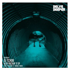 HSM PREMIERE | Dj Tchok - Keep Rockin' It EP [Delve Deeper Recordings]