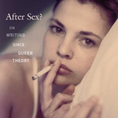 Get PDF 💖 After Sex?: On Writing since Queer Theory (Series Q) by  Jonathan Goldberg