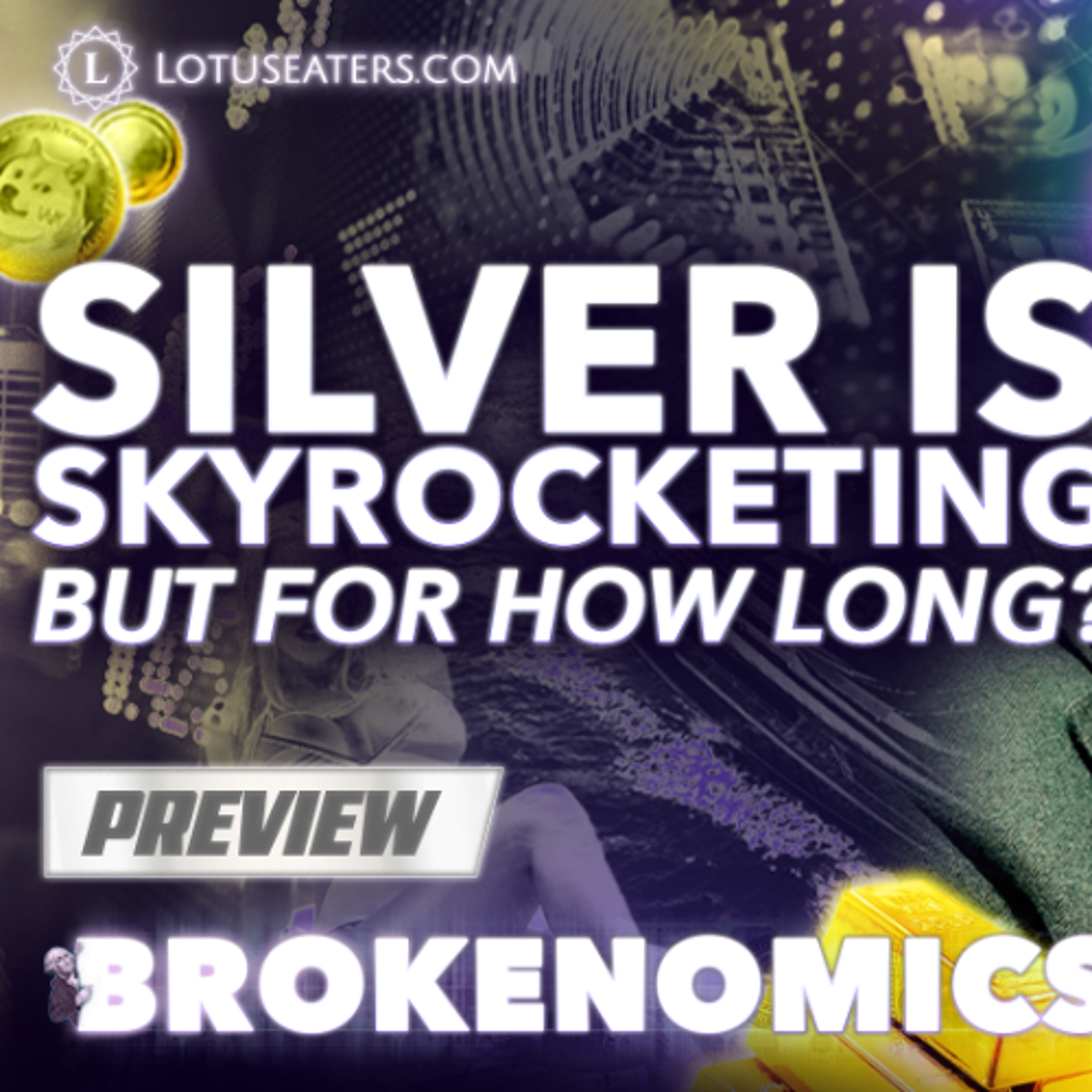 PREVIEW: Brokenomics | Silver Melt-up