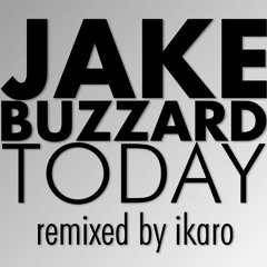 Jake Buzzard - Today (remix By Ikaro)