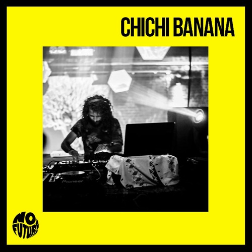 N O F U T U R E x CHICHI BANANA _