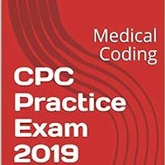 READ PDF EBOOK EPUB KINDLE CPC Practice Exam 2019 Guides: Medical Coding by Abin Anto