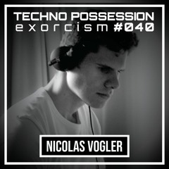 Nicolas Vogler @ Techno Possession | Exorcism #040