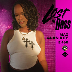 Lost In Bass 460: MAZ & ALAN KEY