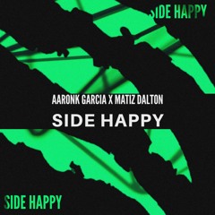 AaronK Garcia & Matiz Dalton - Side Happy (Official Audio)