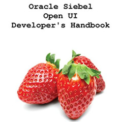 VIEW EBOOK 💔 Oracle Siebel Open UI Developer's Handbook by  Duncan Ford,Alexander Ha