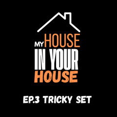 My House in Your House - Ep. 3 Tricky Set
