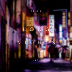 Long Nights - Tris Q | Lofi, Chillhop, Sentimental