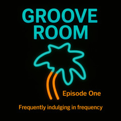 GROOVE ROOM Episode One