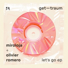 miroloja & olivier romero - let's go ep [GETDGTL007]