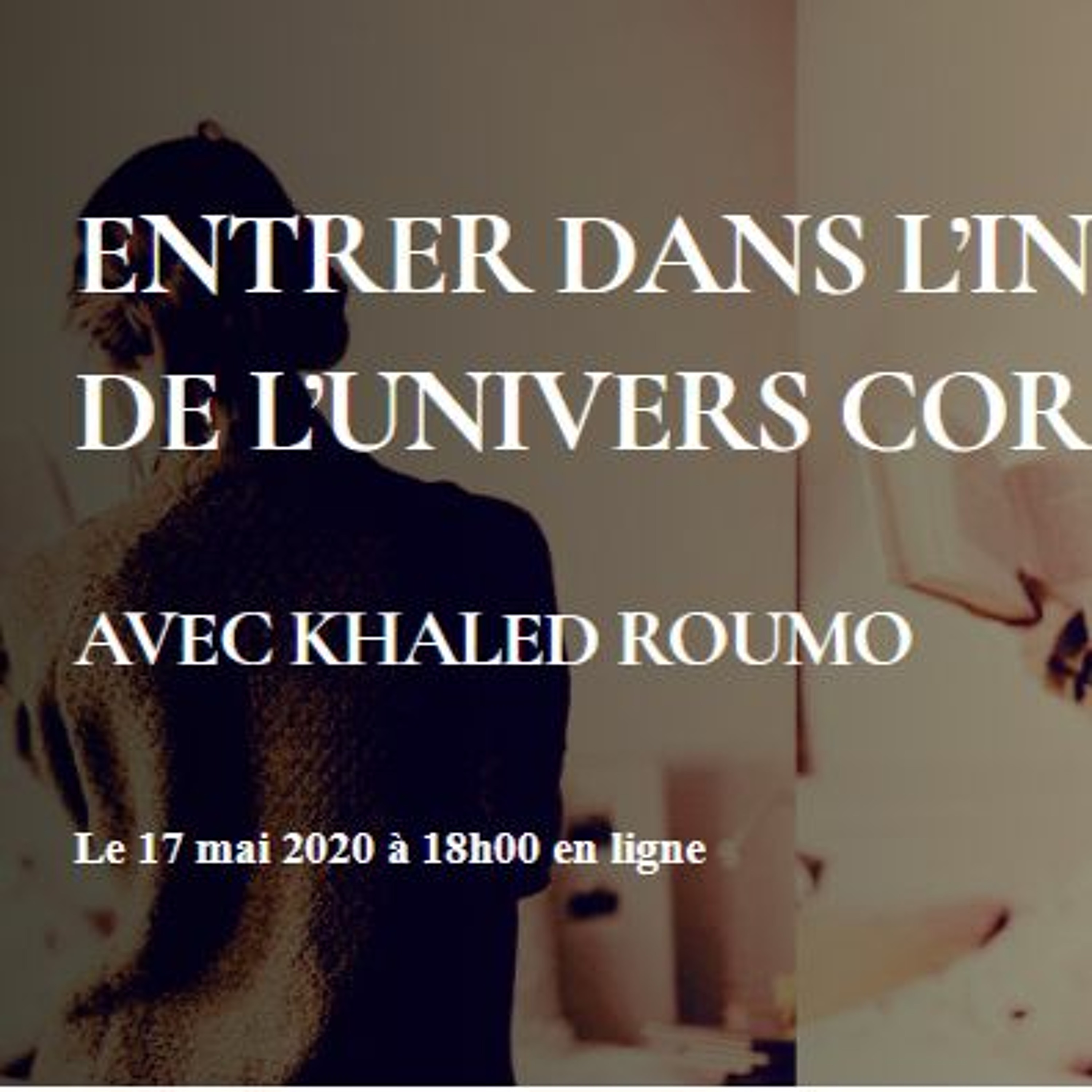 Entrer dans l’intimité de l’univers coranique (conférence avec Khaled Roumo du 17 mai 2020)