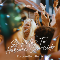 KAROL G - Si Antes Te Hubiera Conocido (Zuccare Euro Mix) [FREE DOWNLOAD]