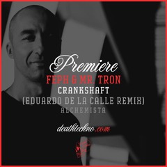 DT:Premiere | Feph & Mr. Tron - Crankshaft (Eduardo De La Calle Remix) [Alchemista]