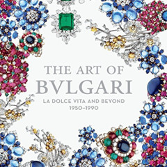 [View] PDF ✓ The Art of Bulgari: La Dolce Vita and Beyond by  Martin Chapman &  Amand