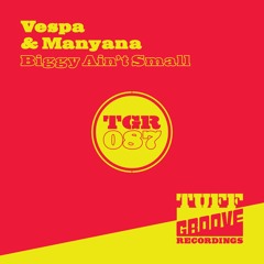 OUT NOW!!! Vespa & Manyana - Biggy Ain't Small (TGR087)