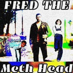 Fred The Meth Head