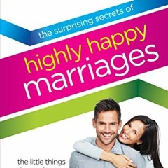 [VIEW] [KINDLE PDF EBOOK EPUB] The Surprising Secrets of Highly Happy Marriages: The