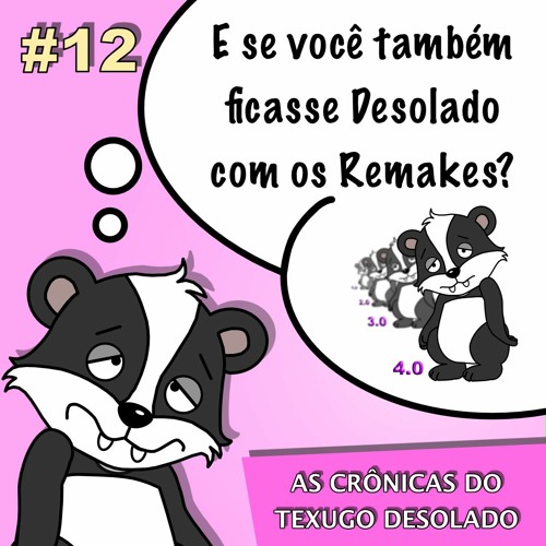 E se você também ficasse Desolado com os Remakes?