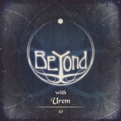BeYond with Urem | 10