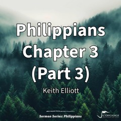 Keith Elliott - Philippians Chapter 3 (Part 3)