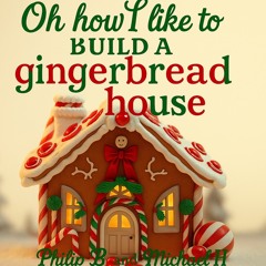 Oh how I like to build a gingerbread house