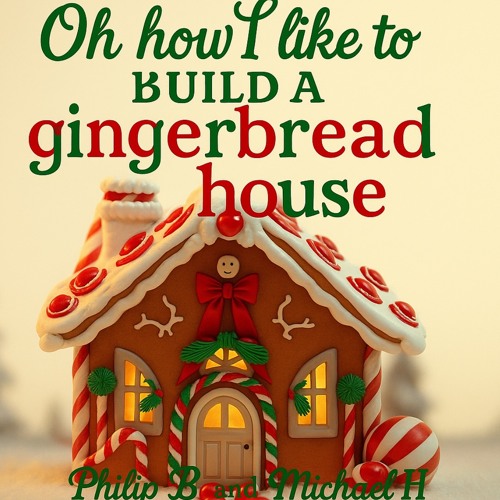 Oh how I like to build a gingerbread house