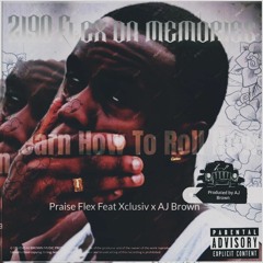 Praise Flex Learn How to Roll now feat Xclusiv x AJ Brown