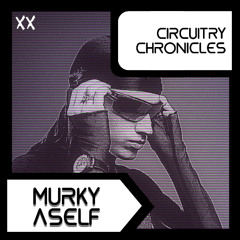 MURKYASELF - CiRCUiTRY CHRONiCLES [CC20]