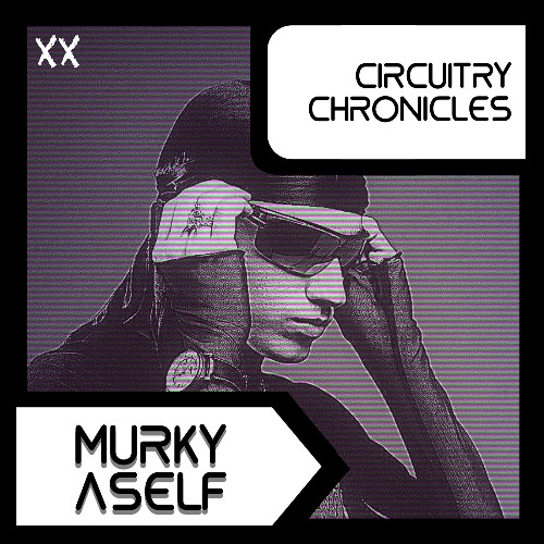 MURKYASELF - CiRCUiTRY CHRONiCLES [CC20]