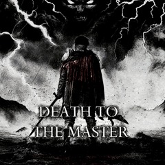 DEATH TO THE MASTER | 𝑭𝑹𝑬𝑬 𝑫𝑳