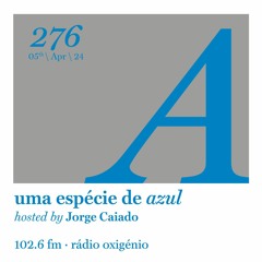 276. Uma Espécie de Azul Radio Show 05.04.24 (English)