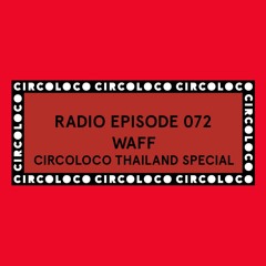 Circoloco Radio 072 - wAFF [Circoloco Thailand Special]