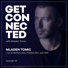 Get Connected with Mladen Tomic - 131 - Live at Garden Fest, Prijedor, BiH