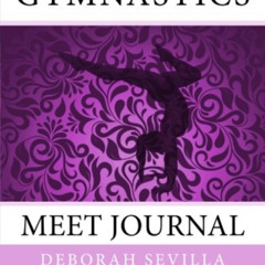 [VIEW] EPUB 📁 Gymnastics Meet Journal: Girls' Edition by  Deborah Sevilla [EBOOK EPU