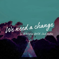 LENA(from GWSN) & Jack Walton - WE NEED A CHANGE (Ft. Sehwang Kim)