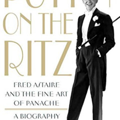 [READ] EBOOK 📍 Puttin' On the Ritz: Fred Astaire and the Fine Art of Panache, A Biog